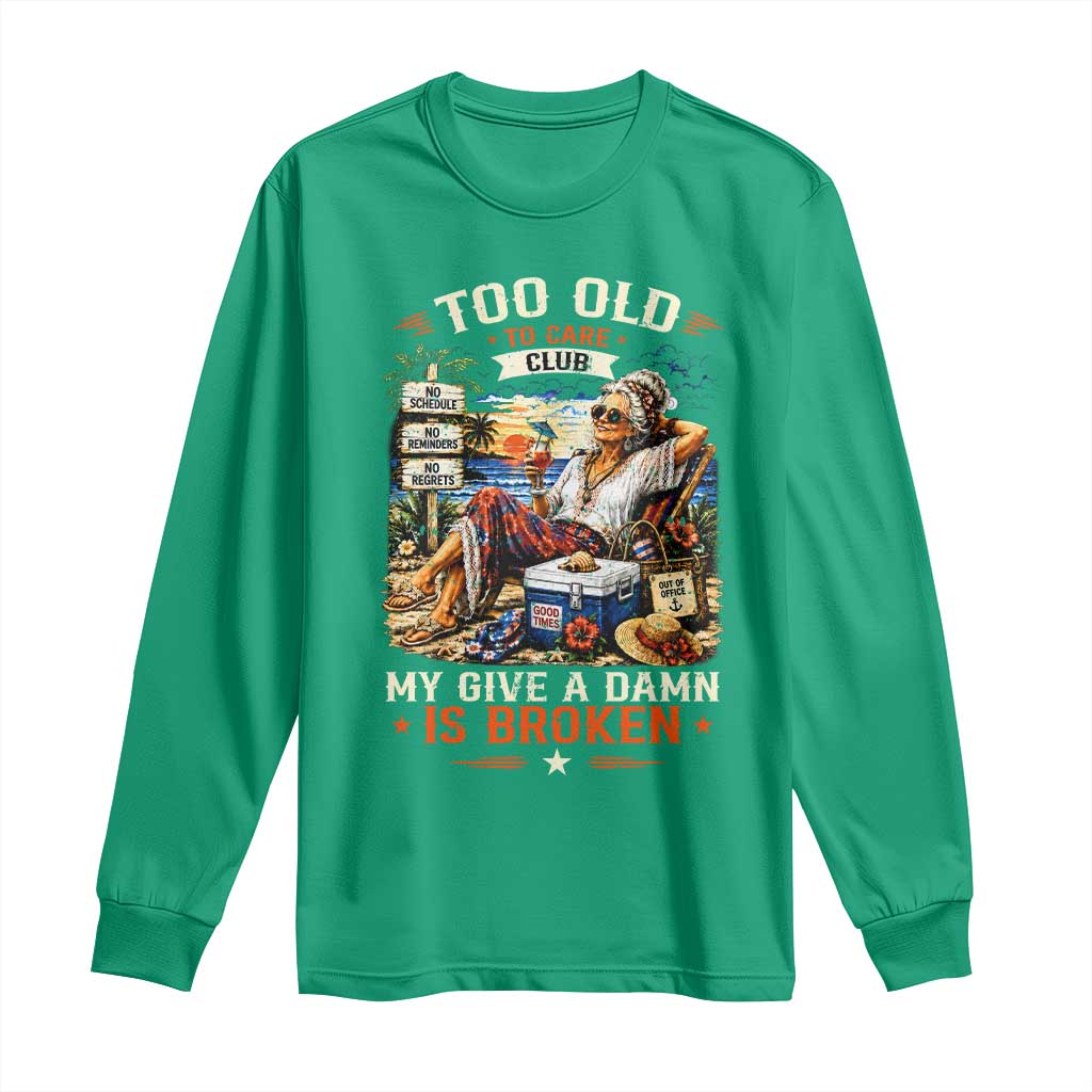 Too Old To Care Club Funny Retired Woman Beach Vacation Long Sleeve Shirt My Give A Damn Is Broken IDGAF Chill Mode