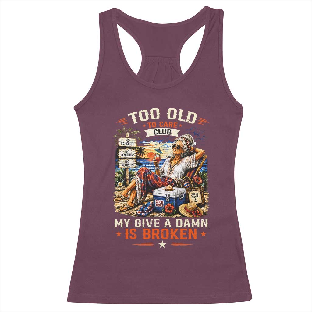 Too Old To Care Club Funny Retired Woman Beach Vacation Racerback Tank Top My Give A Damn Is Broken IDGAF Chill Mode