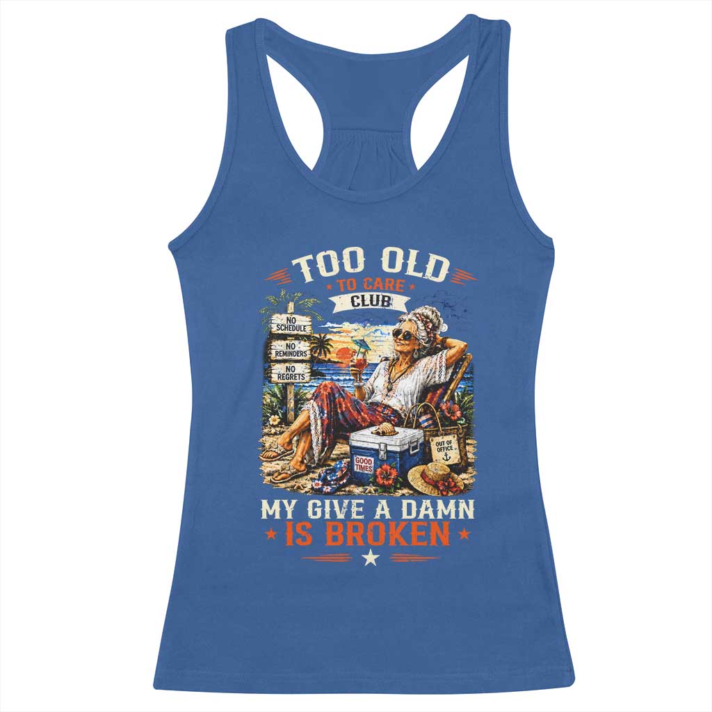 Too Old To Care Club Funny Retired Woman Beach Vacation Racerback Tank Top My Give A Damn Is Broken IDGAF Chill Mode