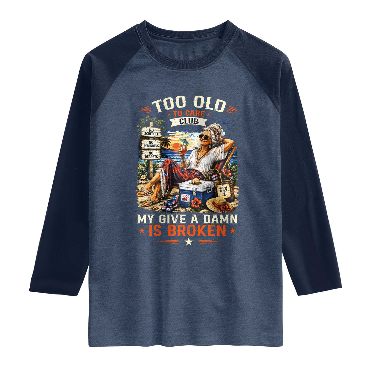 Too Old To Care Club Funny Retired Woman Beach Vacation Raglan Shirt My Give A Damn Is Broken IDGAF Chill Mode
