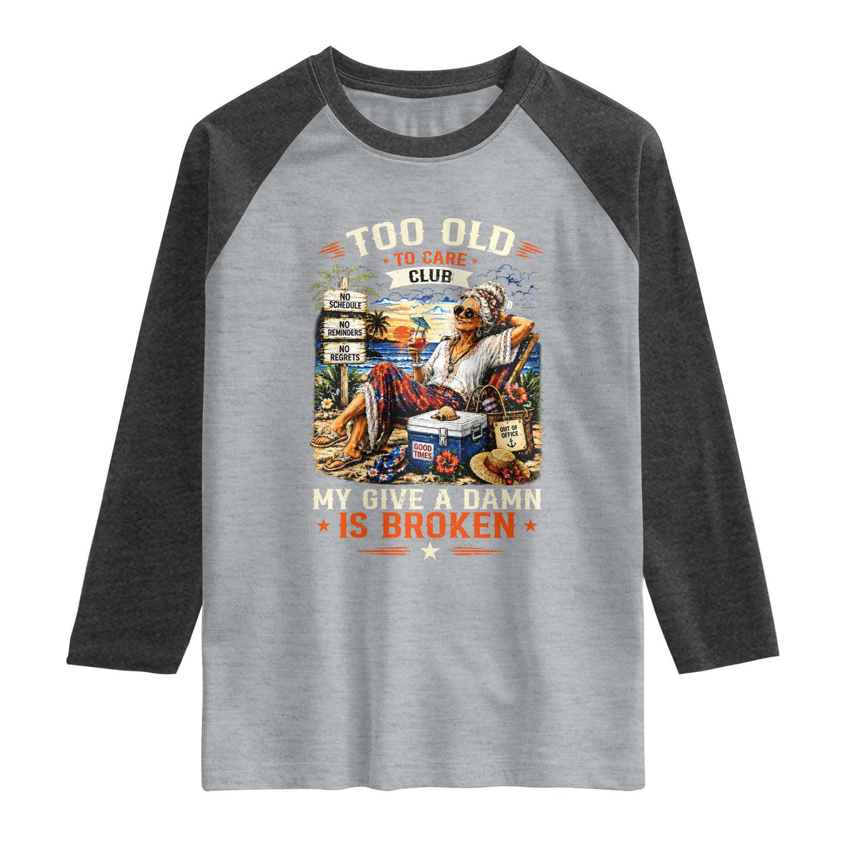 Too Old To Care Club Funny Retired Woman Beach Vacation Raglan Shirt My Give A Damn Is Broken IDGAF Chill Mode