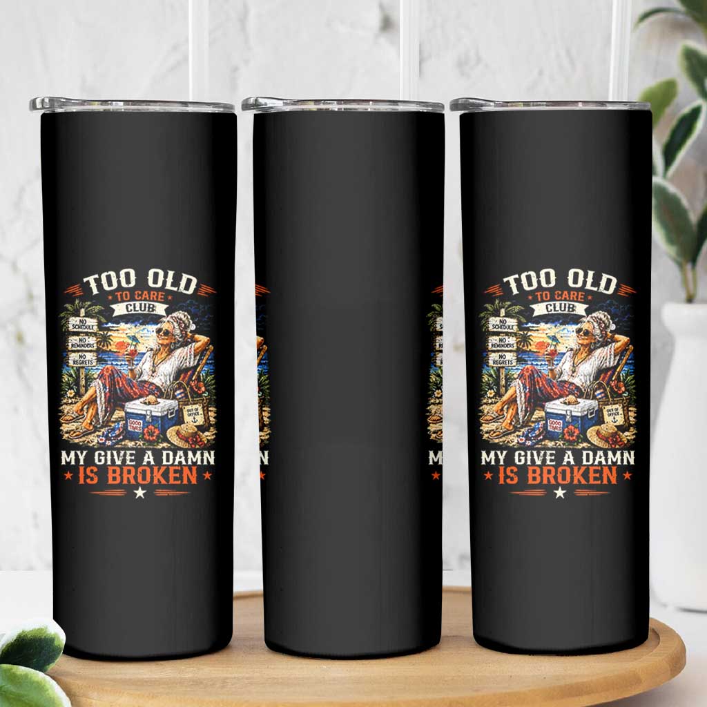 Too Old To Care Club Funny Retired Woman Beach Vacation Skinny Tumbler My Give A Damn Is Broken IDGAF Chill Mode