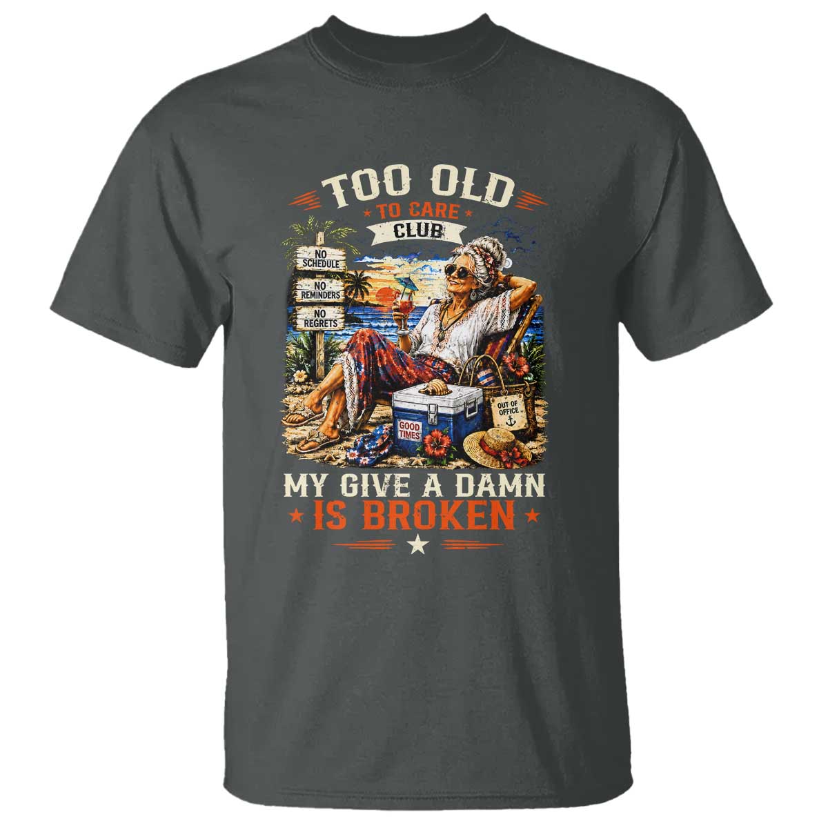 Too Old To Care Club Funny Retired Woman Beach Vacation T Shirt My Give A Damn Is Broken IDGAF Chill Mode