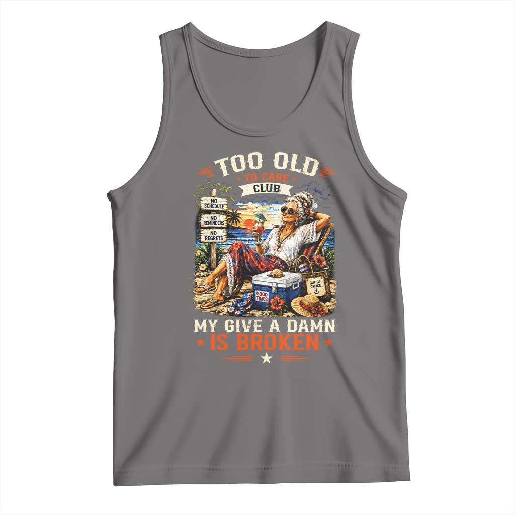 Too Old To Care Club Funny Retired Woman Beach Vacation Tank Top My Give A Damn Is Broken IDGAF Chill Mode