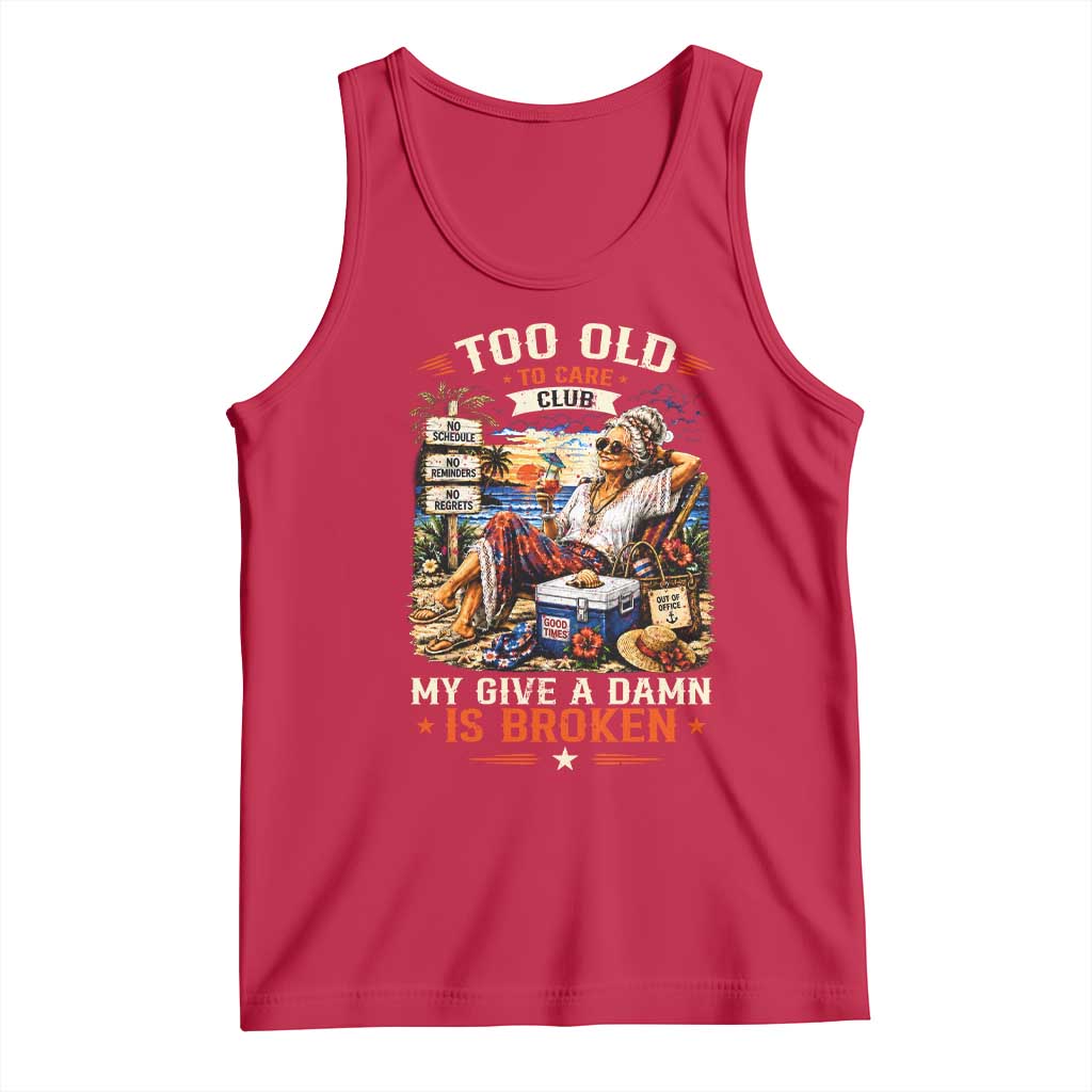 Too Old To Care Club Funny Retired Woman Beach Vacation Tank Top My Give A Damn Is Broken IDGAF Chill Mode