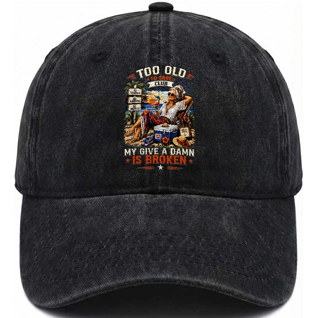 Too Old To Care Club Funny Retired Woman Beach Vacation Washed Cotton Baseball Cap My Give A Damn Is Broken IDGAF Chill Mode