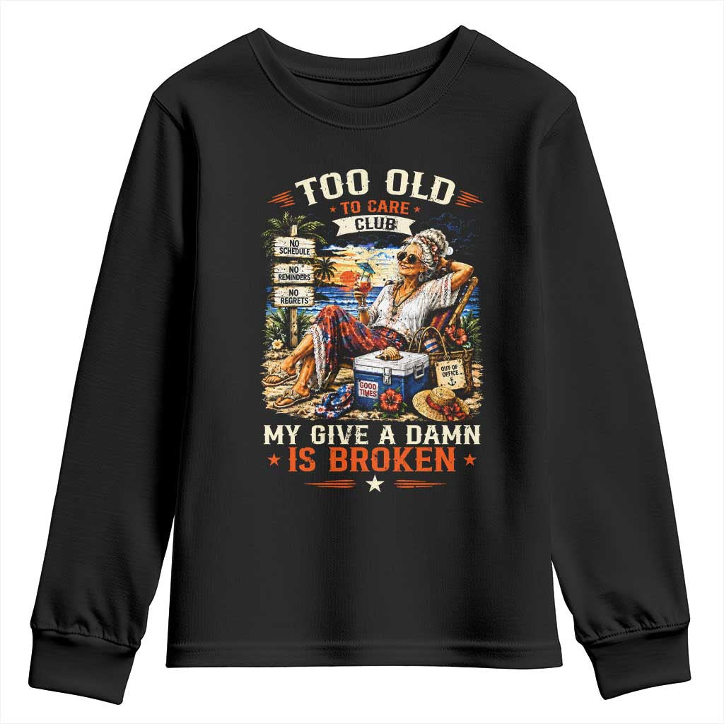 Too Old To Care Club Funny Retired Woman Beach Vacation Youth Sweatshirt My Give A Damn Is Broken IDGAF Chill Mode