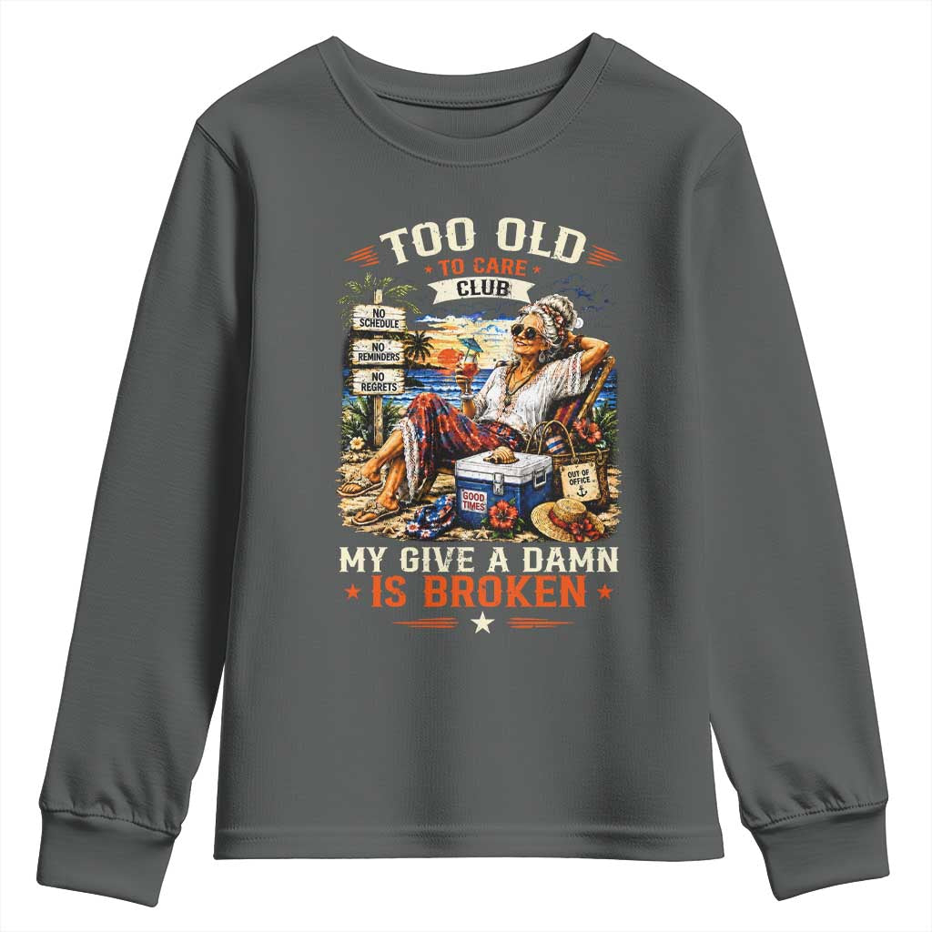 Too Old To Care Club Funny Retired Woman Beach Vacation Youth Sweatshirt My Give A Damn Is Broken IDGAF Chill Mode