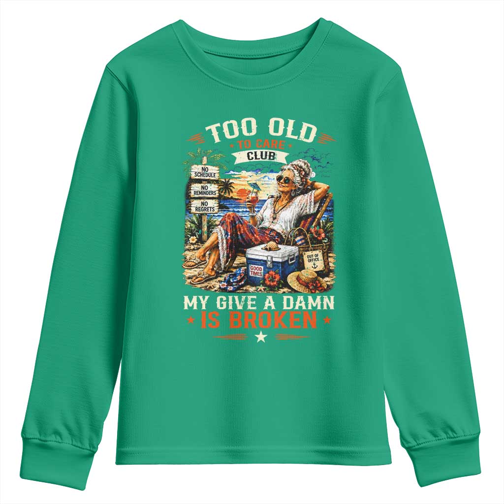 Too Old To Care Club Funny Retired Woman Beach Vacation Youth Sweatshirt My Give A Damn Is Broken IDGAF Chill Mode