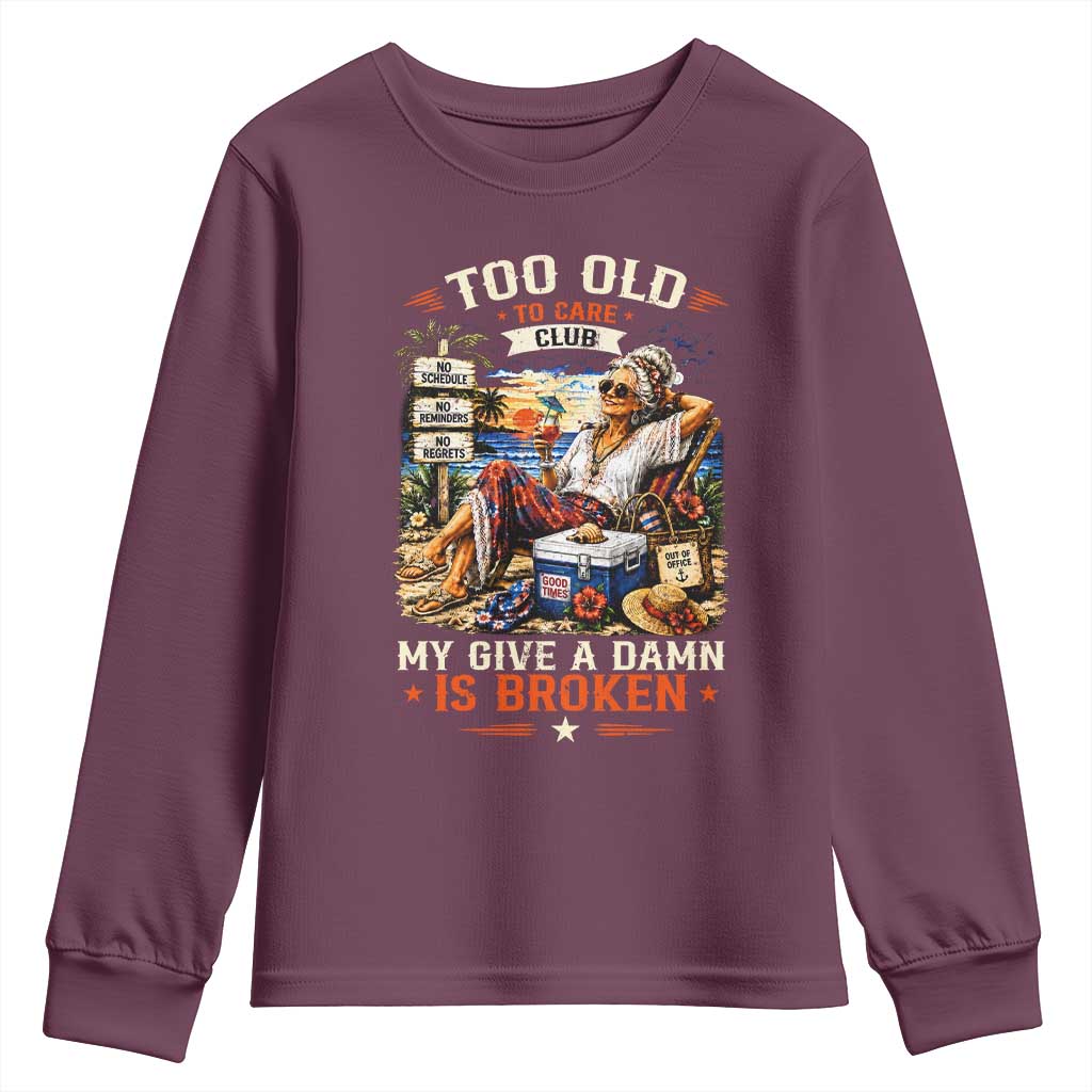 Too Old To Care Club Funny Retired Woman Beach Vacation Youth Sweatshirt My Give A Damn Is Broken IDGAF Chill Mode