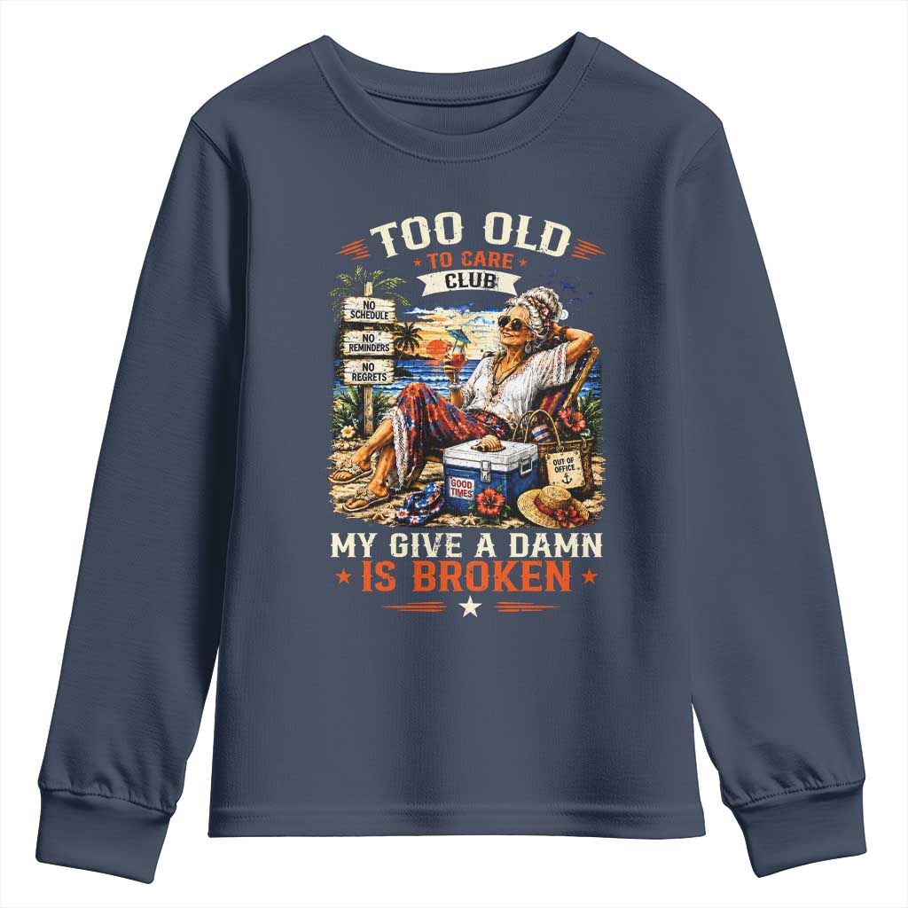 Too Old To Care Club Funny Retired Woman Beach Vacation Youth Sweatshirt My Give A Damn Is Broken IDGAF Chill Mode