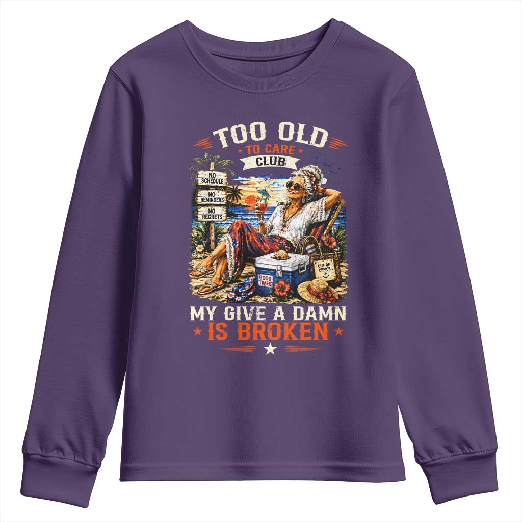 Too Old To Care Club Funny Retired Woman Beach Vacation Youth Sweatshirt My Give A Damn Is Broken IDGAF Chill Mode