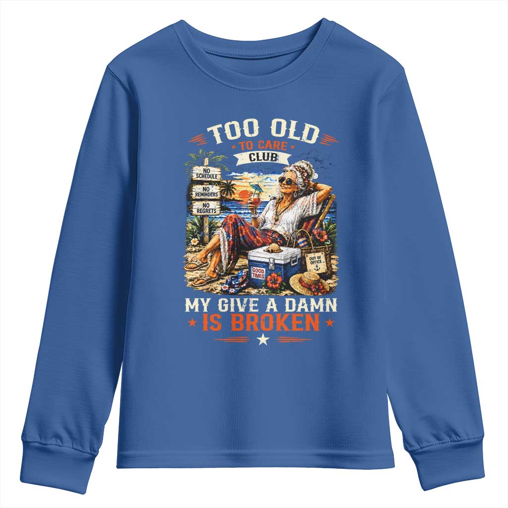 Too Old To Care Club Funny Retired Woman Beach Vacation Youth Sweatshirt My Give A Damn Is Broken IDGAF Chill Mode