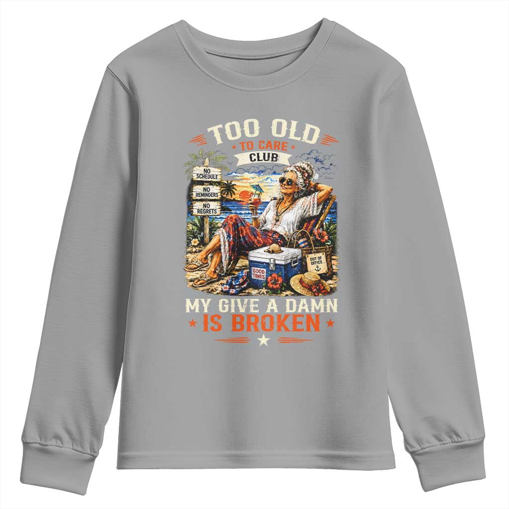 Too Old To Care Club Funny Retired Woman Beach Vacation Youth Sweatshirt My Give A Damn Is Broken IDGAF Chill Mode