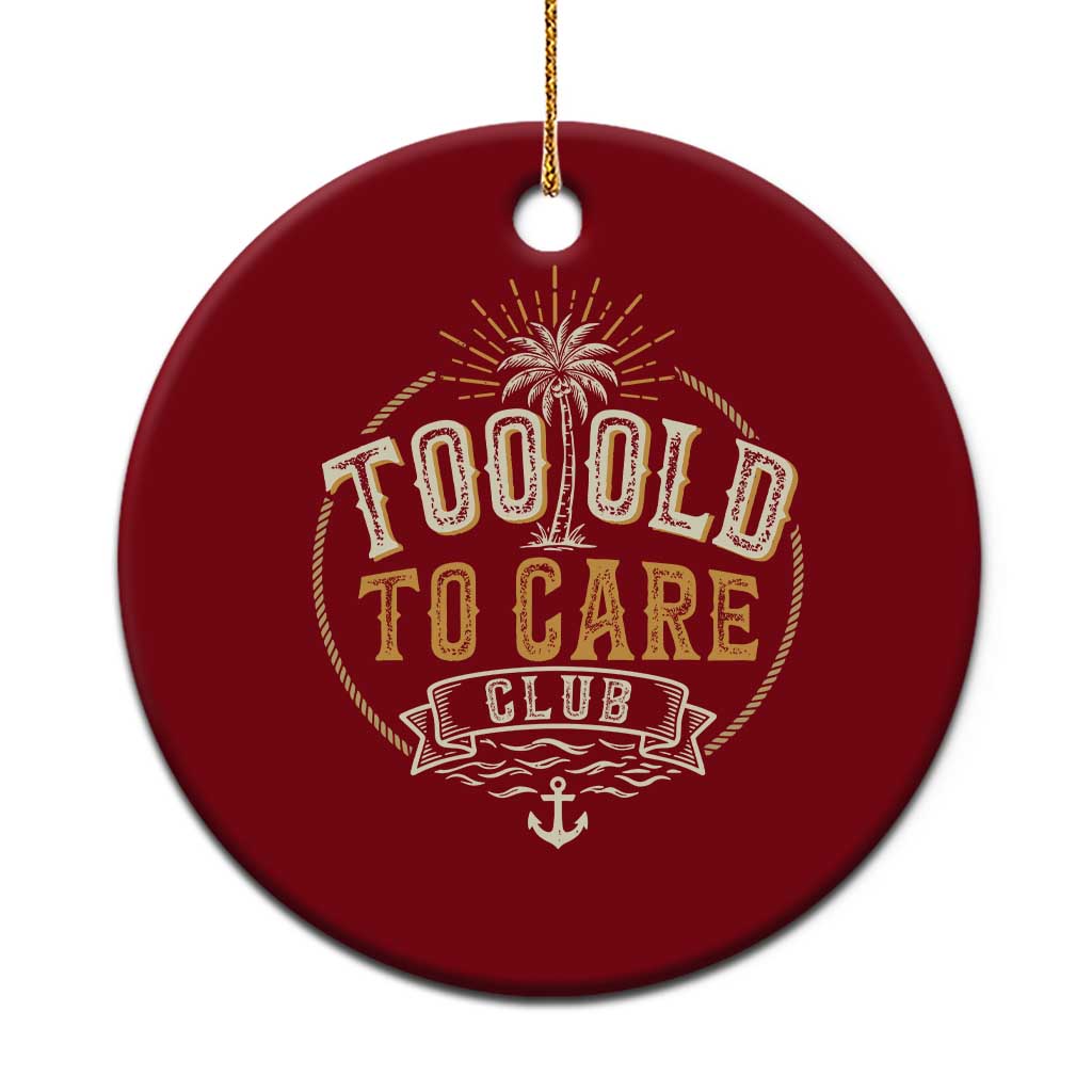Vintage Too Old To Care Club Retro Nautical Graphic Ceramic Ornament Anchor Palm Tree Funny Retirement Gag Gift