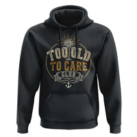 Vintage Too Old To Care Club Retro Nautical Graphic Hoodie Anchor Palm Tree Funny Retirement Gag Gift
