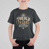 Vintage Too Old To Care Club Retro Nautical Graphic T Shirt For Kid Anchor Palm Tree Funny Retirement Gag Gift
