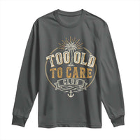 Vintage Too Old To Care Club Retro Nautical Graphic Long Sleeve Shirt Anchor Palm Tree Funny Retirement Gag Gift