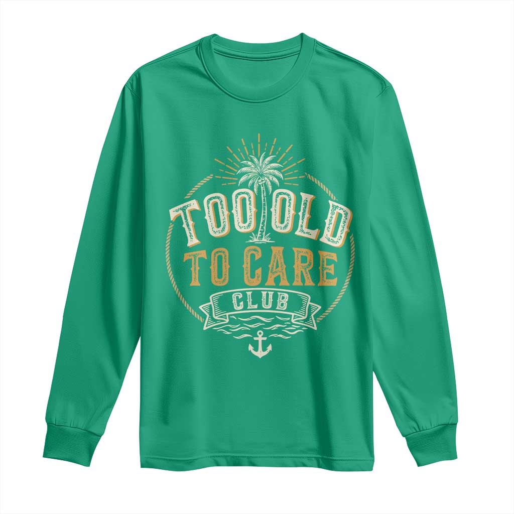 Vintage Too Old To Care Club Retro Nautical Graphic Long Sleeve Shirt Anchor Palm Tree Funny Retirement Gag Gift
