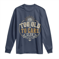 Vintage Too Old To Care Club Retro Nautical Graphic Long Sleeve Shirt Anchor Palm Tree Funny Retirement Gag Gift