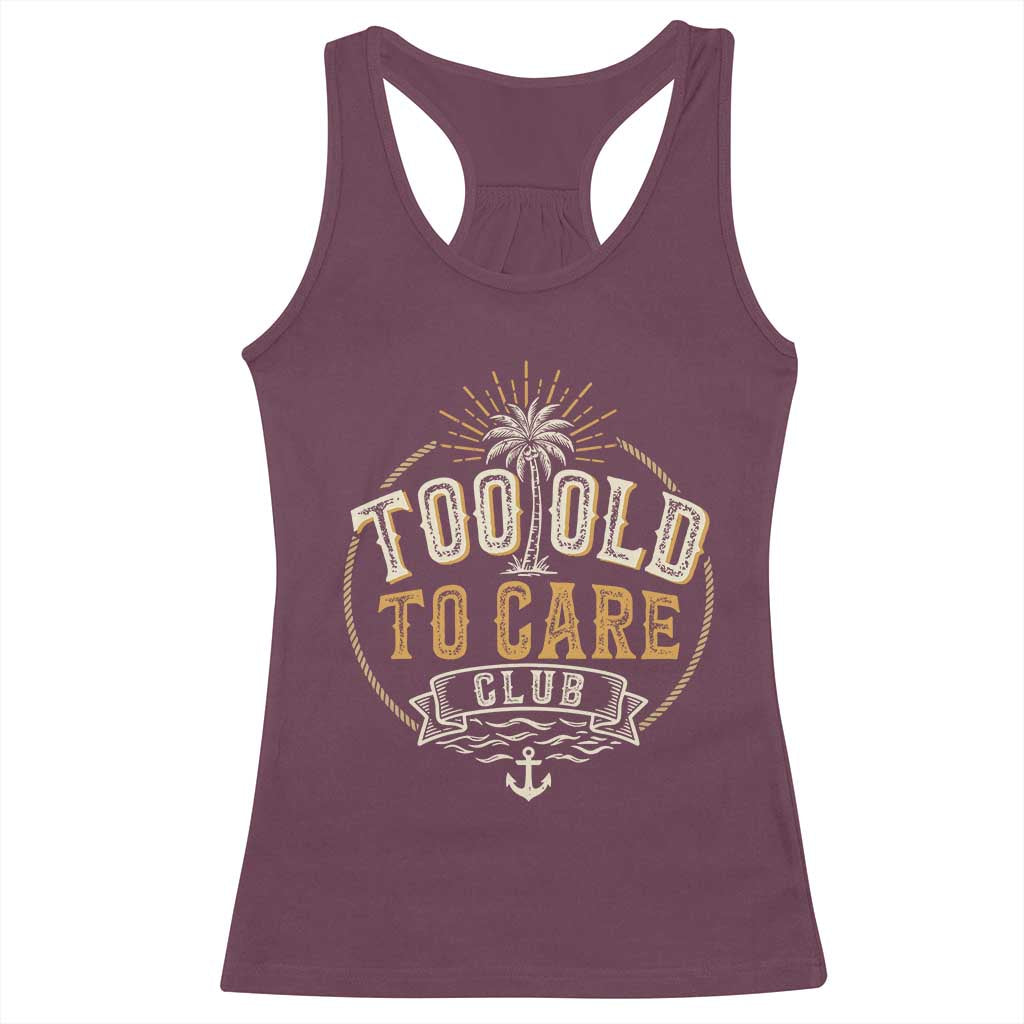 Vintage Too Old To Care Club Retro Nautical Graphic Racerback Tank Top Anchor Palm Tree Funny Retirement Gag Gift