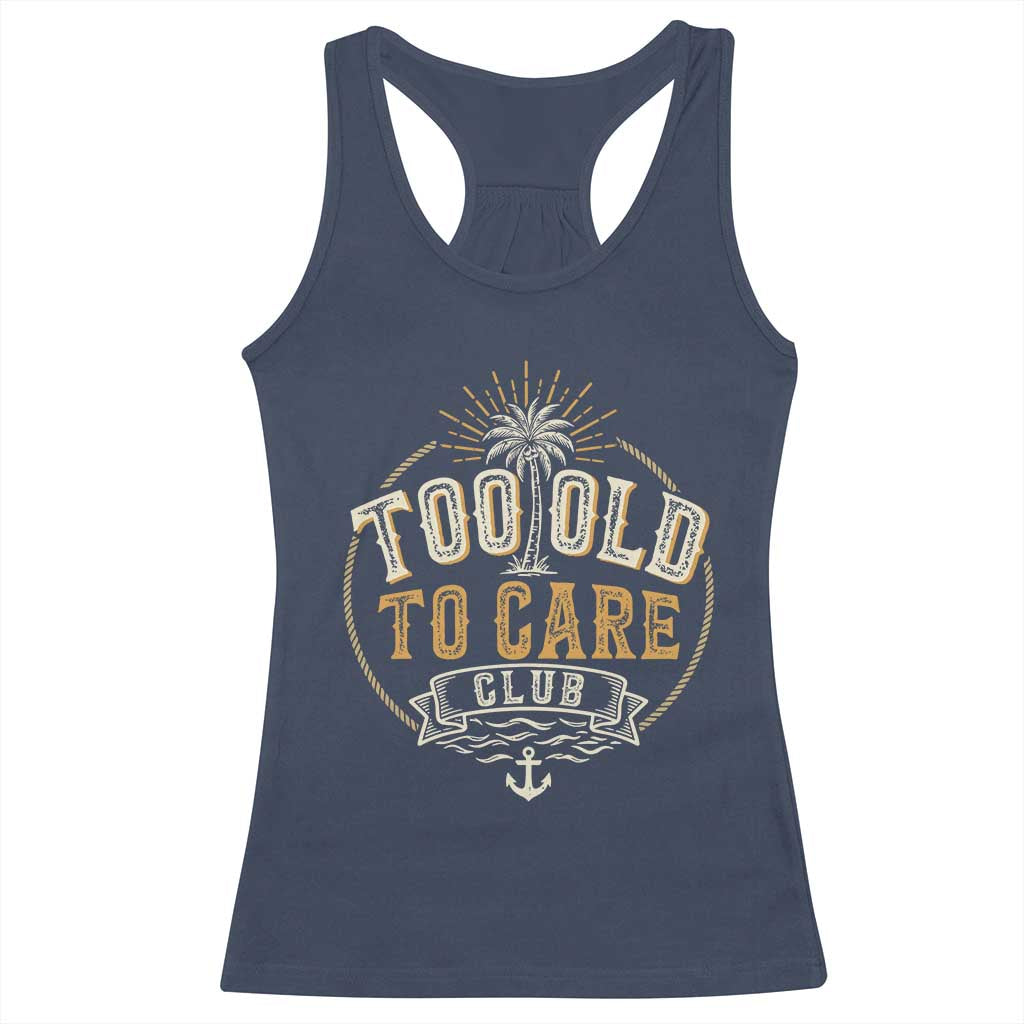 Vintage Too Old To Care Club Retro Nautical Graphic Racerback Tank Top Anchor Palm Tree Funny Retirement Gag Gift