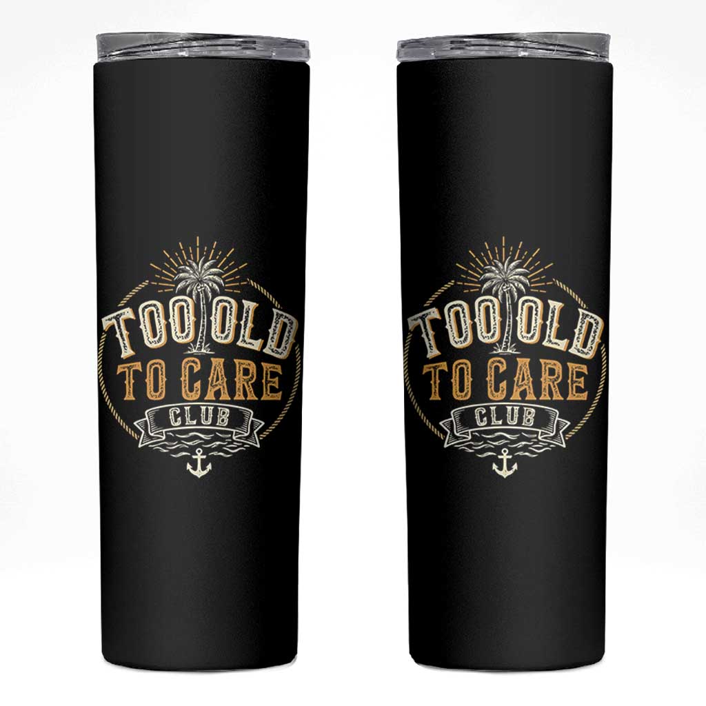 Vintage Too Old To Care Club Retro Nautical Graphic Skinny Tumbler Anchor Palm Tree Funny Retirement Gag Gift