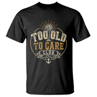 Vintage Too Old To Care Club Retro Nautical Graphic T Shirt Anchor Palm Tree Funny Retirement Gag Gift
