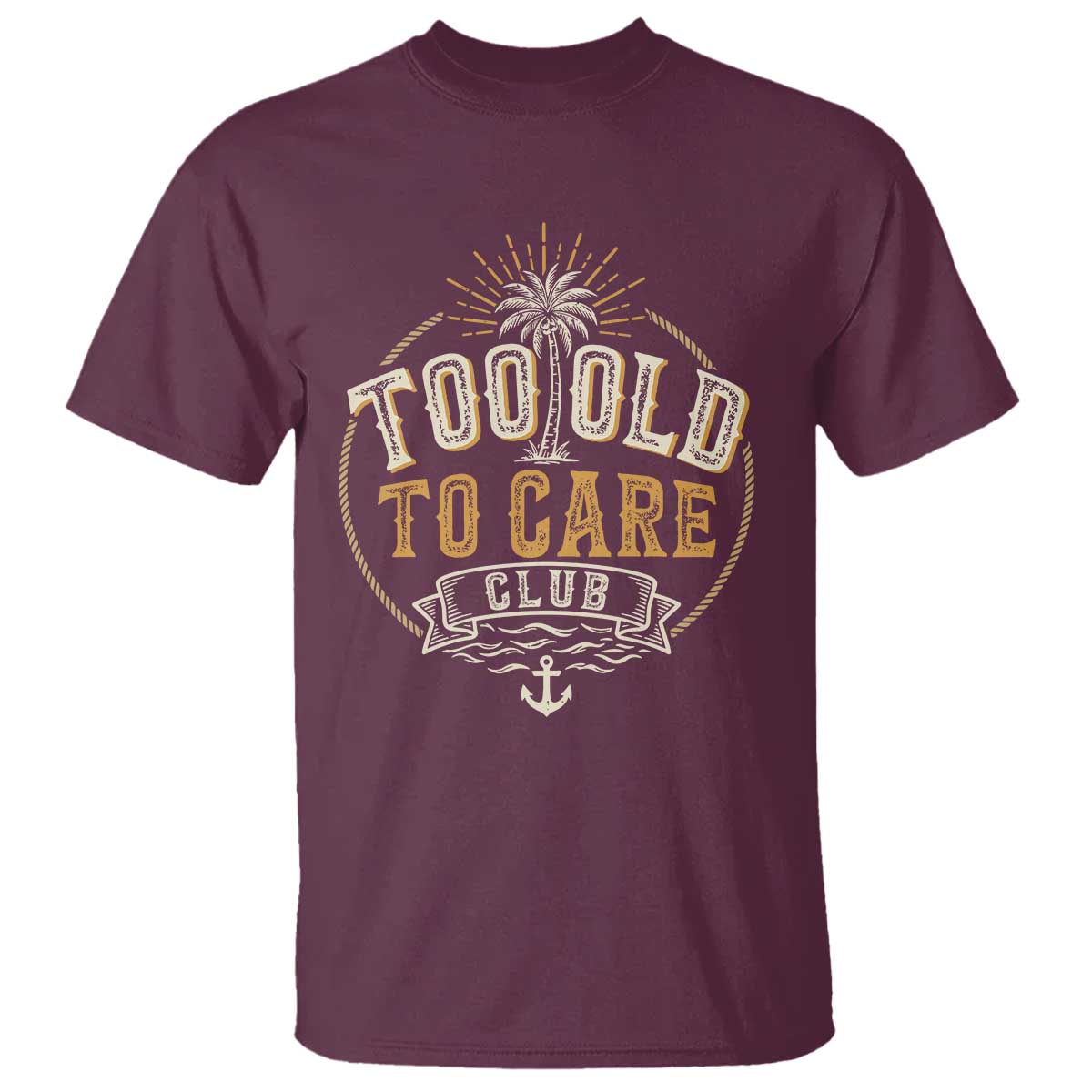 Vintage Too Old To Care Club Retro Nautical Graphic T Shirt Anchor Palm Tree Funny Retirement Gag Gift