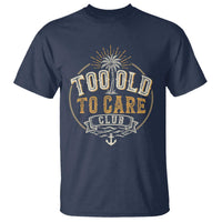Vintage Too Old To Care Club Retro Nautical Graphic T Shirt Anchor Palm Tree Funny Retirement Gag Gift