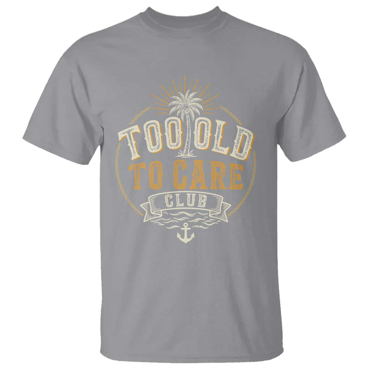 Vintage Too Old To Care Club Retro Nautical Graphic T Shirt Anchor Palm Tree Funny Retirement Gag Gift