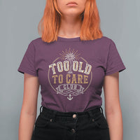 Vintage Too Old To Care Club Retro Nautical Graphic T Shirt For Women Anchor Palm Tree Funny Retirement Gag Gift