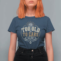 Vintage Too Old To Care Club Retro Nautical Graphic T Shirt For Women Anchor Palm Tree Funny Retirement Gag Gift