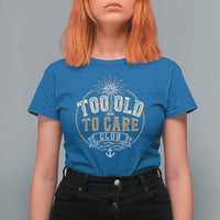 Vintage Too Old To Care Club Retro Nautical Graphic T Shirt For Women Anchor Palm Tree Funny Retirement Gag Gift