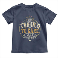 Vintage Too Old To Care Club Retro Nautical Graphic Toddler T Shirt Anchor Palm Tree Funny Retirement Gag Gift