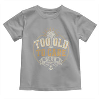 Vintage Too Old To Care Club Retro Nautical Graphic Toddler T Shirt Anchor Palm Tree Funny Retirement Gag Gift