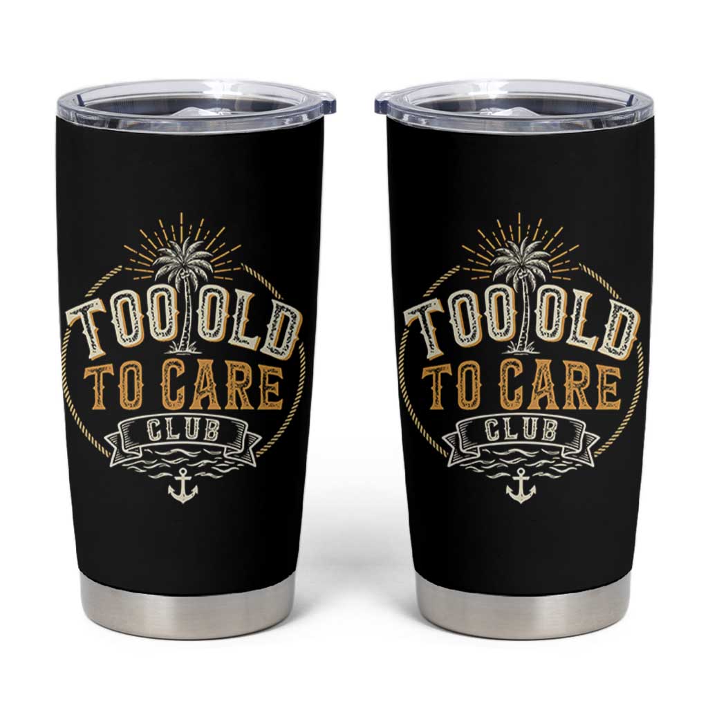 Vintage Too Old To Care Club Retro Nautical Graphic Tumbler Cup Anchor Palm Tree Funny Retirement Gag Gift