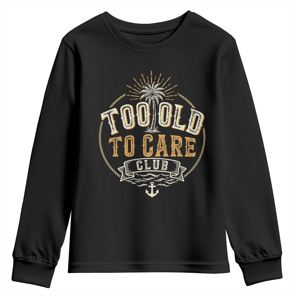 Vintage Too Old To Care Club Retro Nautical Graphic Youth Sweatshirt Anchor Palm Tree Funny Retirement Gag Gift