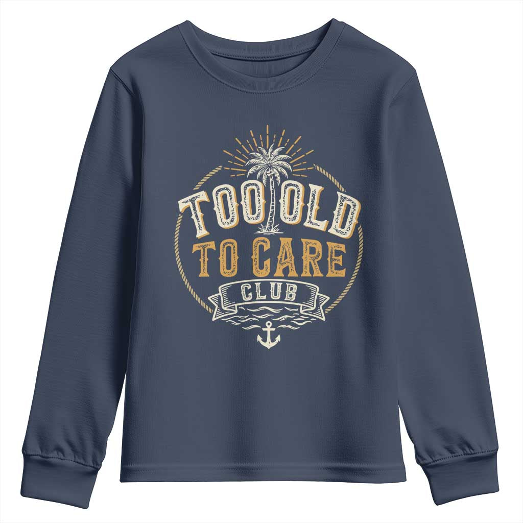 Vintage Too Old To Care Club Retro Nautical Graphic Youth Sweatshirt Anchor Palm Tree Funny Retirement Gag Gift