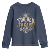 Vintage Too Old To Care Club Retro Nautical Graphic Youth Sweatshirt Anchor Palm Tree Funny Retirement Gag Gift