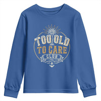 Vintage Too Old To Care Club Retro Nautical Graphic Youth Sweatshirt Anchor Palm Tree Funny Retirement Gag Gift
