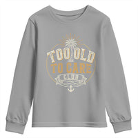 Vintage Too Old To Care Club Retro Nautical Graphic Youth Sweatshirt Anchor Palm Tree Funny Retirement Gag Gift