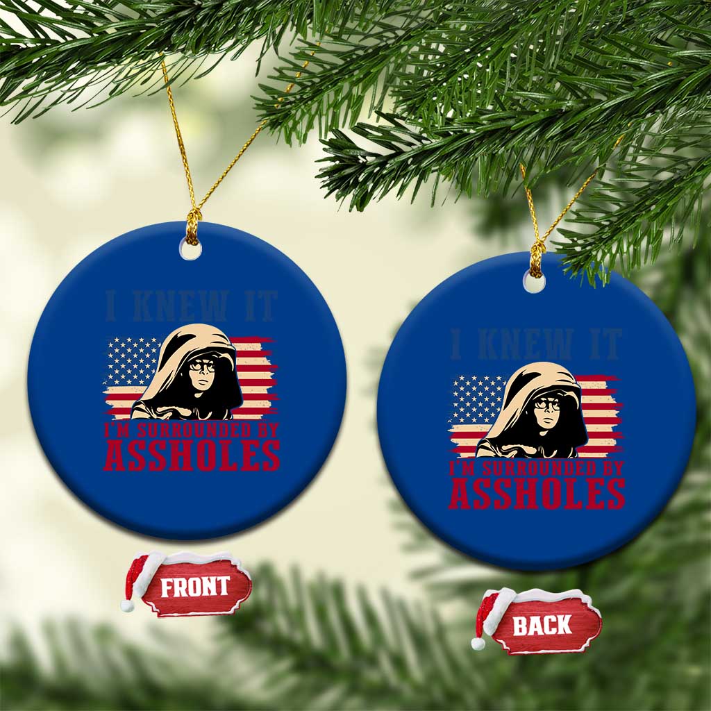 Funny I Knew It Im Surrounded by Axxholes Sci-fi Meme Ceramic Ornament Patriotic Space Parody USA Flag Sarcastic 1980s Movie Quote