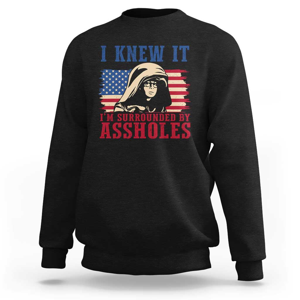Funny I Knew It Im Surrounded by Axxholes Sci-fi Meme Sweatshirt Patriotic Space Parody USA Flag Sarcastic 1980s Movie Quote
