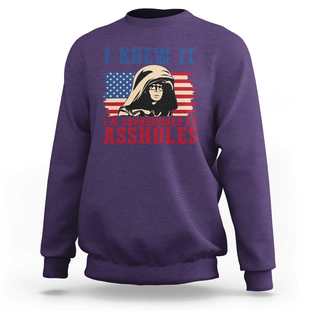 Funny I Knew It Im Surrounded by Axxholes Sci-fi Meme Sweatshirt Patriotic Space Parody USA Flag Sarcastic 1980s Movie Quote