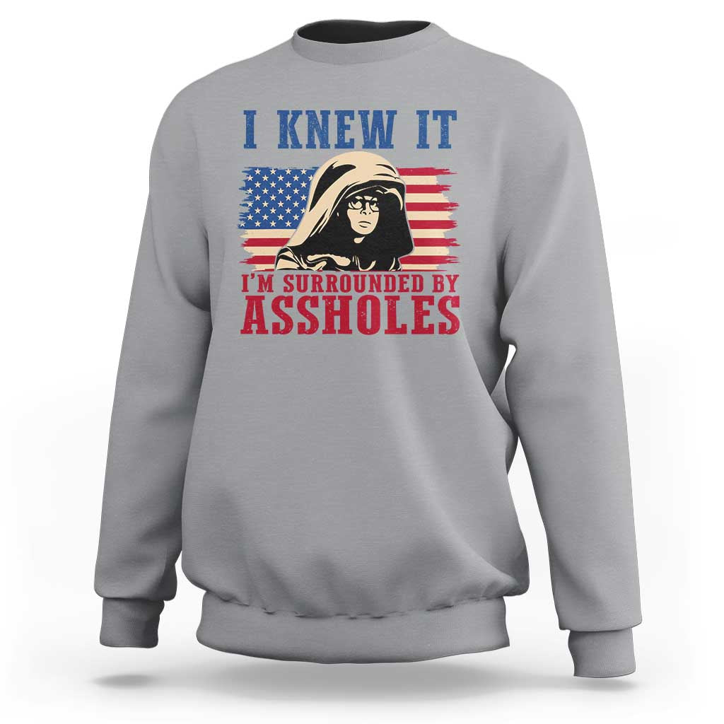 Funny I Knew It Im Surrounded by Axxholes Sci-fi Meme Sweatshirt Patriotic Space Parody USA Flag Sarcastic 1980s Movie Quote