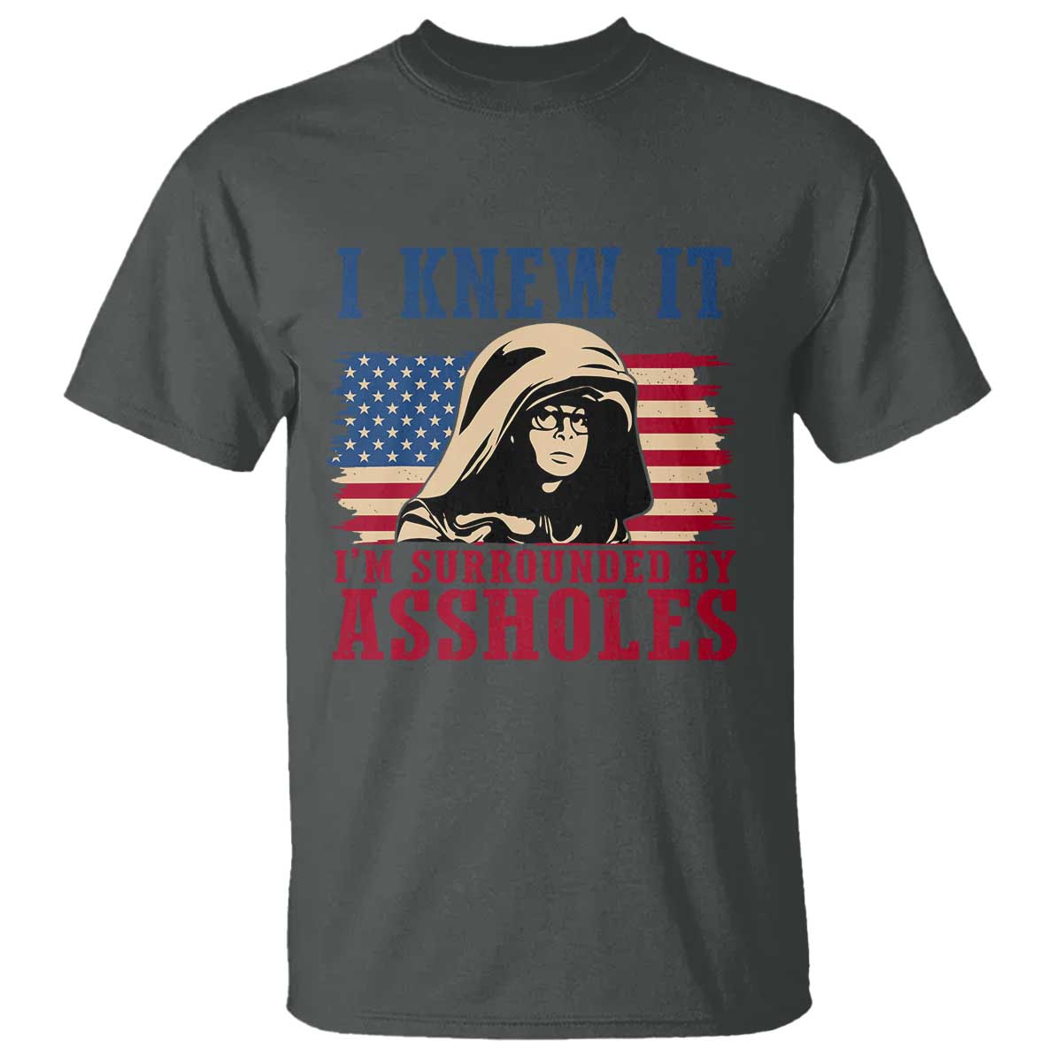 Funny I Knew It Im Surrounded by Axxholes Sci-fi Meme T Shirt Patriotic Space Parody USA Flag Sarcastic 1980s Movie Quote