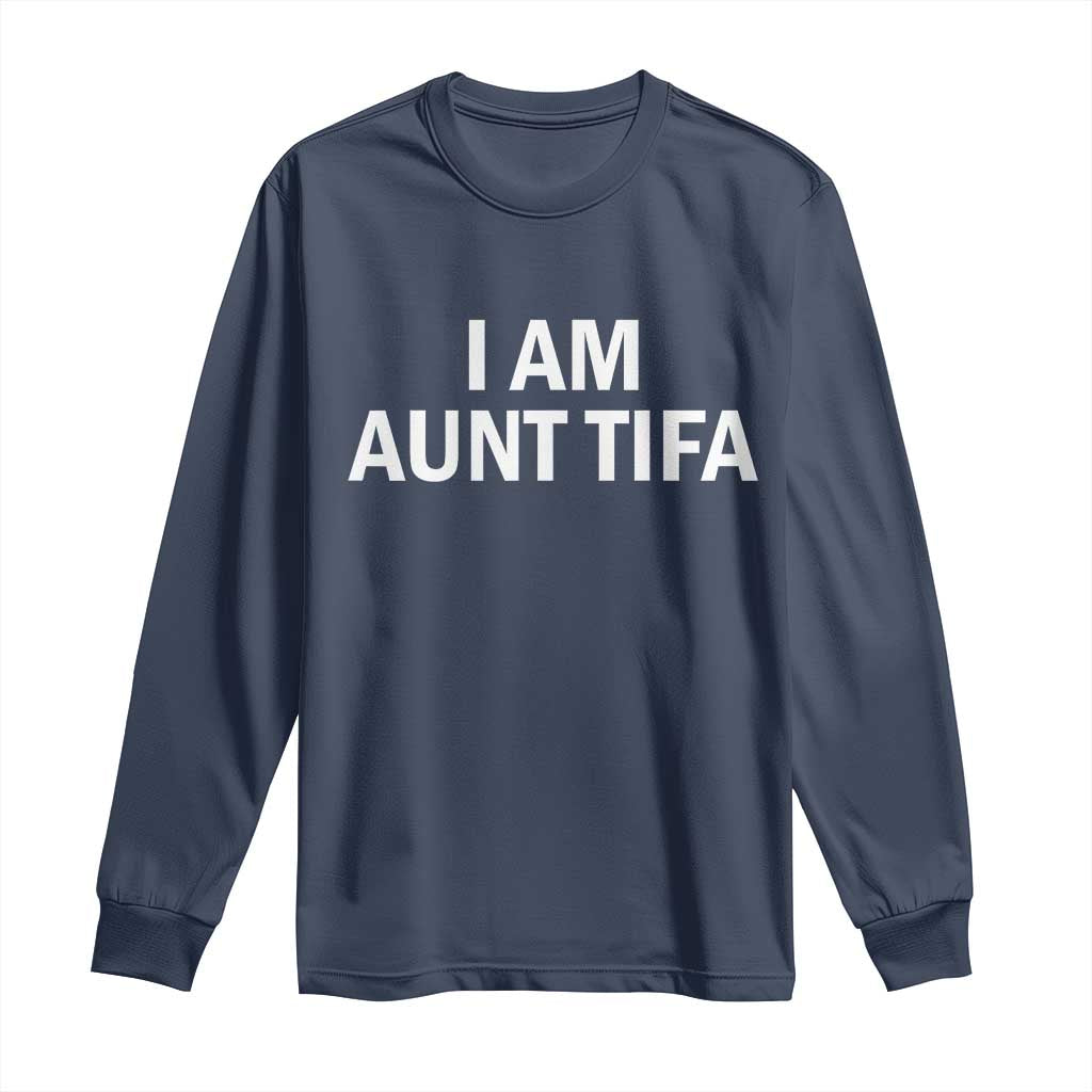Funny I Am Aunt Tifa Long Sleeve Shirt Funny Political Sarcasm Patriotic Minimalist - Wonder Print Shop