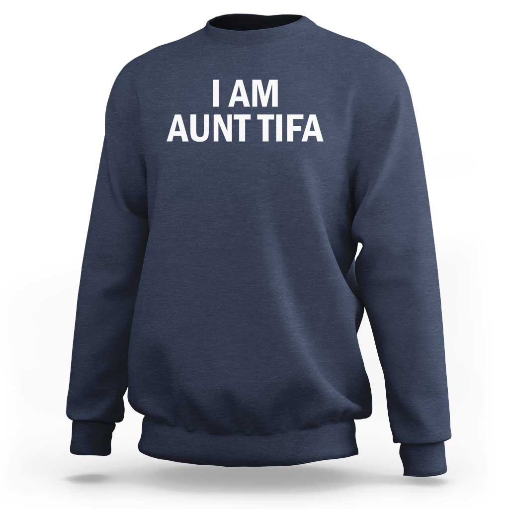 Funny I Am Aunt Tifa Sweatshirt Funny Political Sarcasm Patriotic Minimalist - Wonder Print Shop