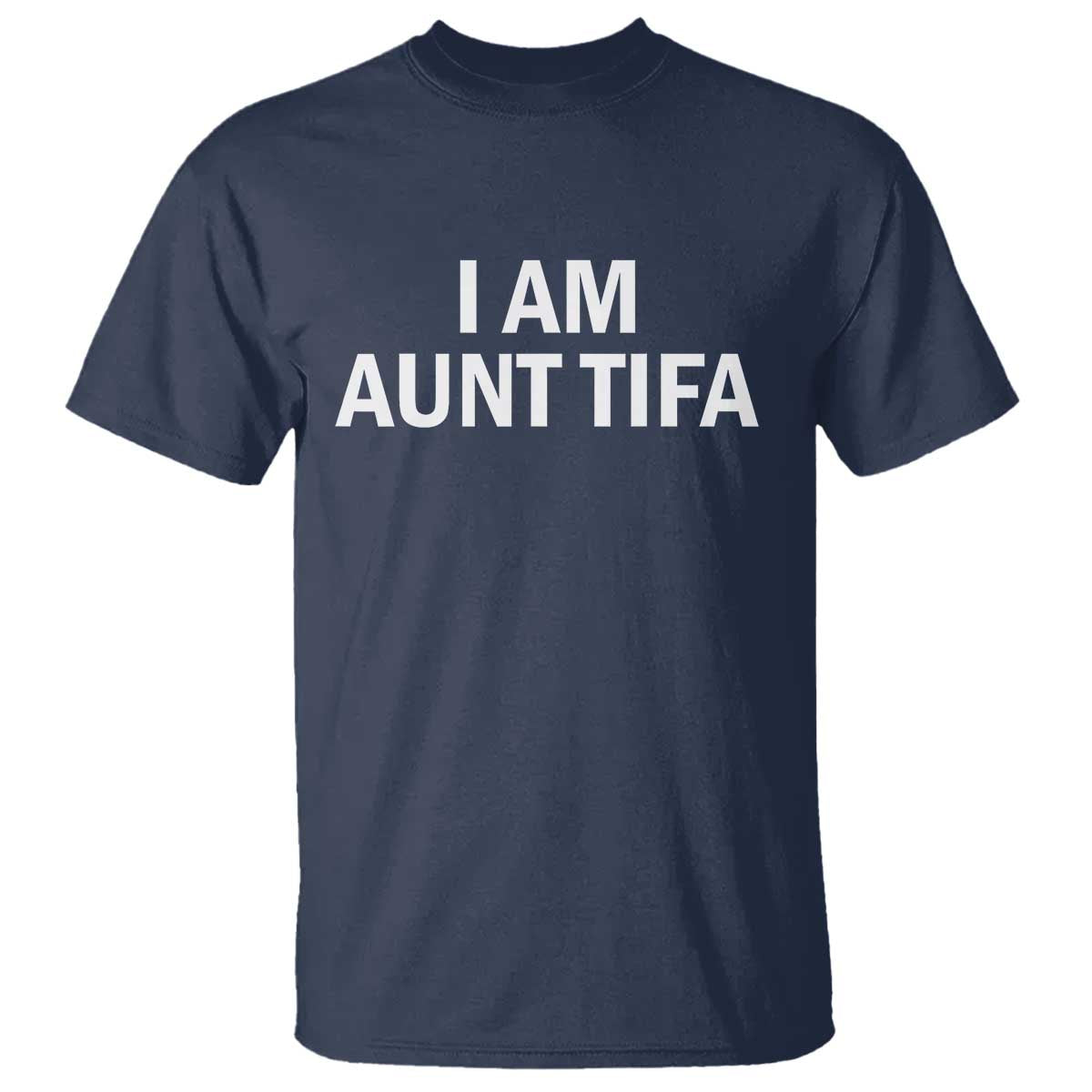 Funny I Am Aunt Tifa T Shirt Funny Political Sarcasm Patriotic Minimalist - Wonder Print Shop